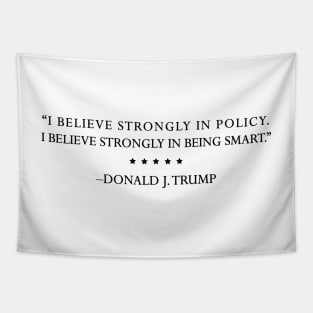 TRUMP QUOTES: "I believe strongly in policy." Tapestry