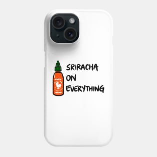 Sriracha on Everything Phone Case