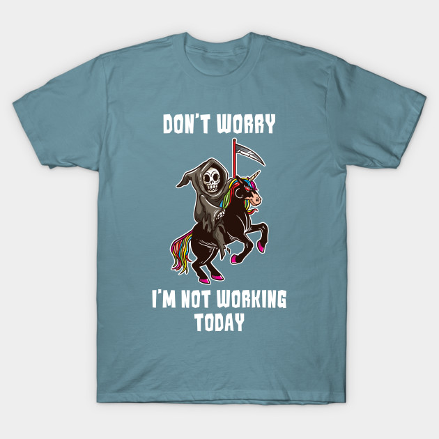 Discover Dont Worry I'm Not Working Today Grim Reaper Unicorn Zombie - Grim Reaper - T-Shirt