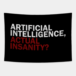 Artificial Intelligence, Actual Insanity? Tapestry