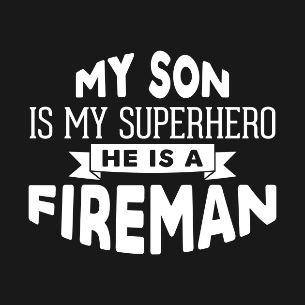 My Son is My Superhero, He is a Fireman by ThreadsMonkey