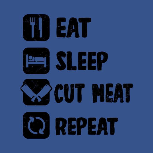 Disover Butcher Shirt | Eat Sleep Cut Meat Repeat - Butcher - T-Shirt