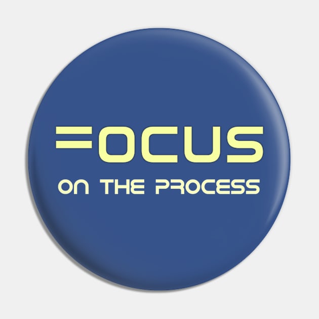 Focus On The Process Pin by Curator Nation