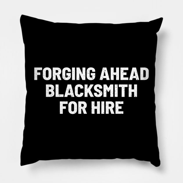 Forging Ahead Blacksmith for Hire Pillow by trendynoize