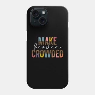 Make Heaven Crowded, of christian faith believer Phone Case