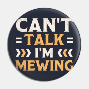 Can't Talk I'm Mewing Pin