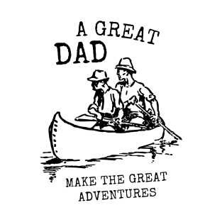 A great dad make the great adventures Minimalist father T-Shirt