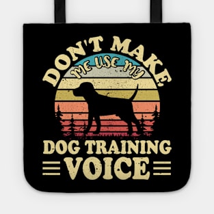 Don't Make Use My Dog Training Voice T shirt For Women Tote