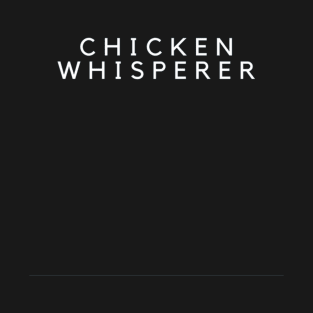 The Chicken Whisperer T-Shirt