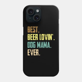 Best Beer Loving Dog Mama Ever Phone Case