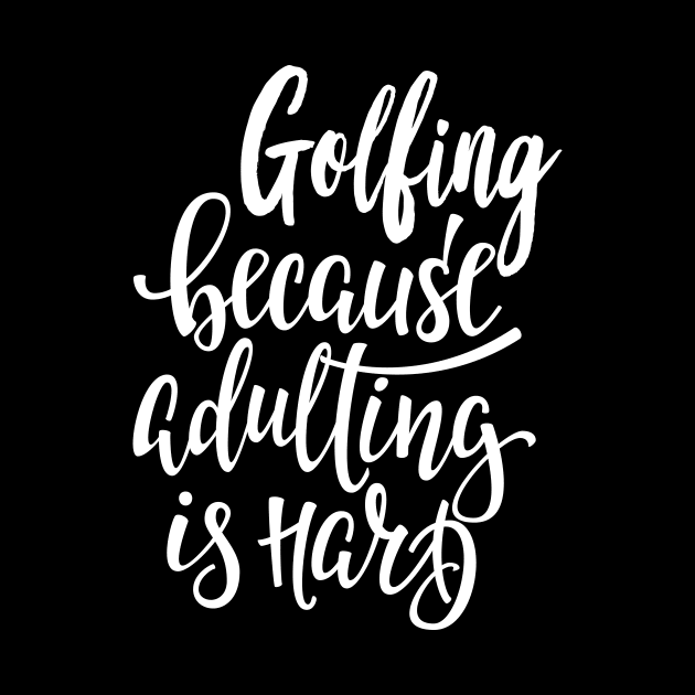 Golfing Because Adulting Is Hard by ProjectX23Red