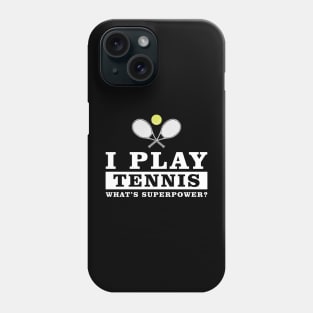 I Play Tennis - What's Your Superpower Phone Case