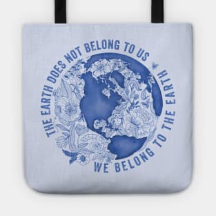 The Earth Does Not Belong To Us • We Belong To The Earth Tote