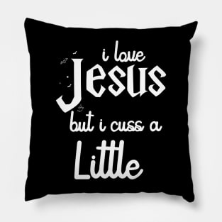 I Love Jesus But I Cuss A Little Shirt - Jesus Shirt - I Cuss A Little Shirt Pillow