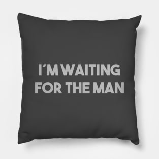 I´m Waiting For The Man, silver Pillow