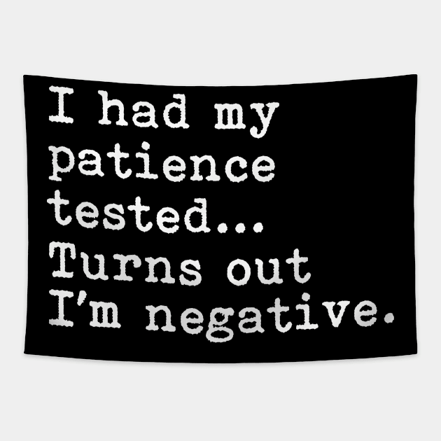 I Had My Patience Tested Turns out Im negative Tapestry by martinroj