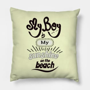 My boyfriend is my sunshine on the beach (dark lettering) Pillow