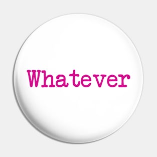 Whatever Pin