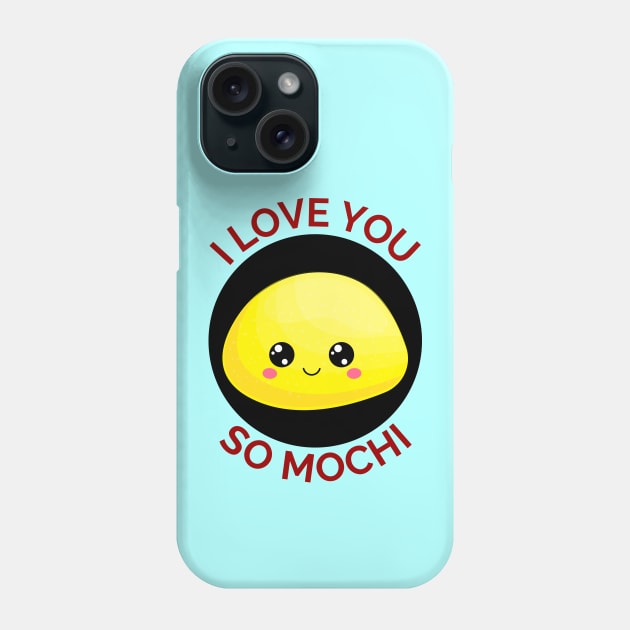 I Love You So Mochi | Mochi Pun Phone Case by Allthingspunny