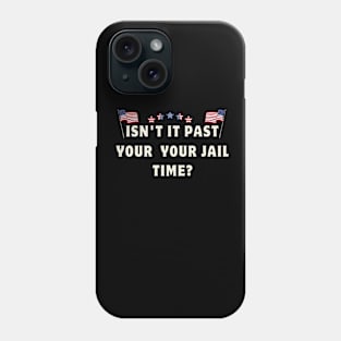 Isn't it past your jail time Phone Case