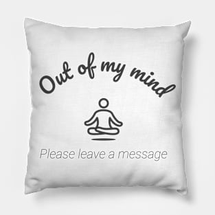 Out of my mind, please leave a message Pillow