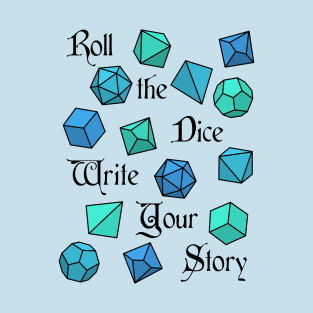 Roll the Dice Write Your Story - RPG Phrase T-Shirt