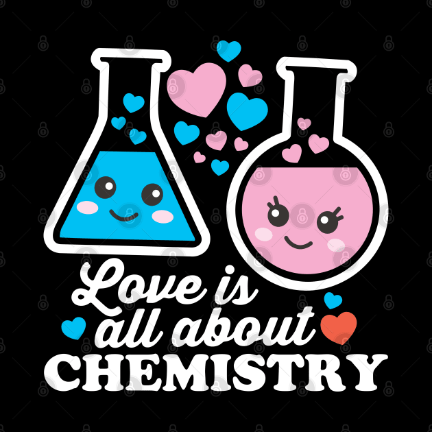 Love Is All About Chemistry by DetourShirts