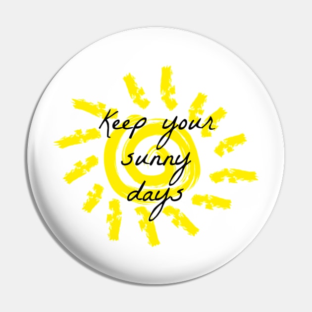 Keep your sunny days Pin by Pipa's design