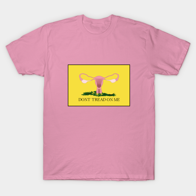 Don't Tread On Me - Pro Choice - T-Shirt