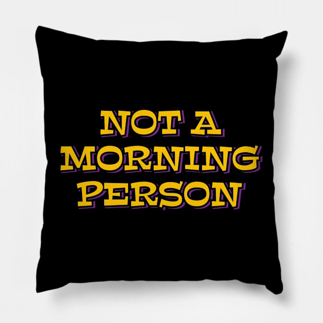 Not a Morning Person Pillow by ardp13