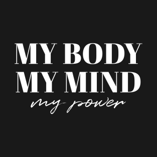 my body my mind my power t-shirts