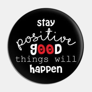 Stay positive and good things will happen. Motivational quote. Pin