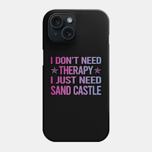 I Dont Need Therapy Sand Castle Phone Case