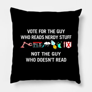 Vote For The Guy Who reads Nerdy Stuff Pillow