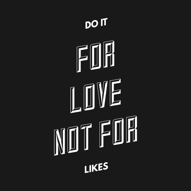 Do it for love not for likes by Recovery Tee