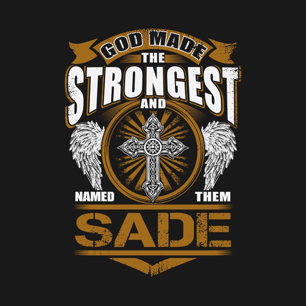 Sade Name T Shirt - God Found Strongest And Named Them Sade Gift Item by reelingduvet