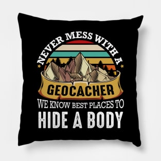 Geocaching - Never Mess With A Geocacher We Know Best Places Pillow