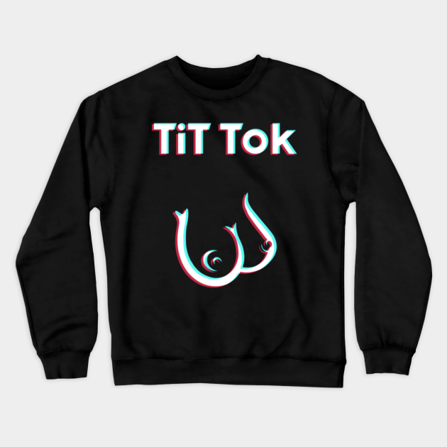 Tit Tok Funny Spoof Logo - Funny Tik Tok - Crewneck Sweatshirt | TeePublic Tit Tok Funny Spoof Logo - Funny Tik Tok - Crewneck Sweatshirt | TeePublic