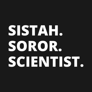 Sistah. Soror. Scientist. T-Shirt