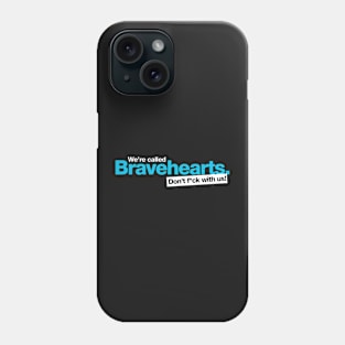 We're Called Bravehearts Phone Case