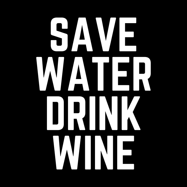 Save Water Drink Wine - Wine Lover Wine Gift Wine Quote Wine is Life Wine is Bae by ballhard