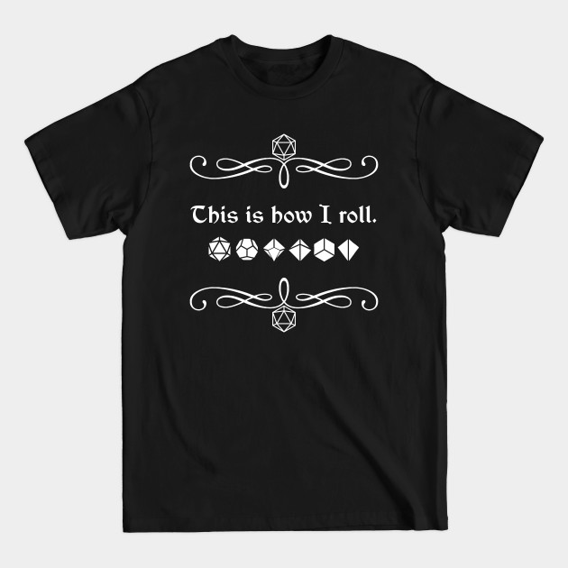 This is How I Roll. - Dungeons And Dragons - T-Shirt