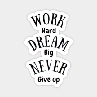 work hard dream big never give up Magnet