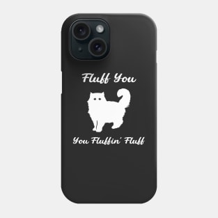 Fluff You You Fluffin' Fluff : Funny Cat Phone Case