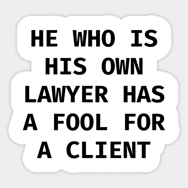 He who is his own lawyer has a fool for a client Lawyer Gifts