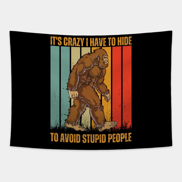 it's crazy i have to hide to avoid stupid people funny bigfoot Tapestry by Drawab Designs
