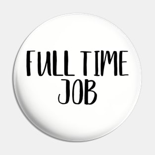 Full Time Job Twin Design Pin