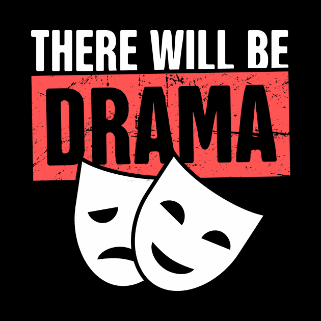 There Will Be Drama | Funny Musical Theater Design by MeatMan