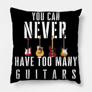 You Can Never Have Too Many Guitars Music Funny Gift Pillow