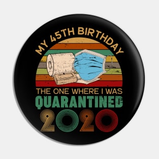 My 45th Birthday The One Where I Was Quarantined 2020 Gift Pin